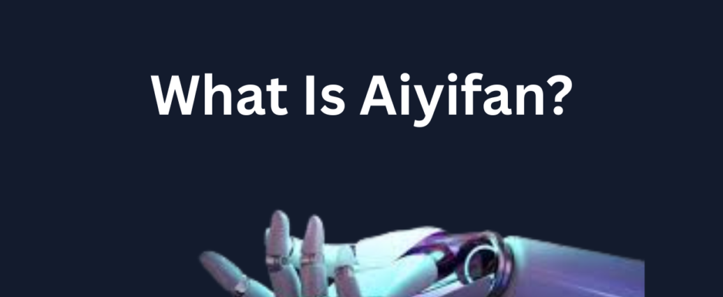 What Is Aiyifan?